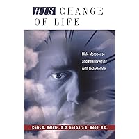 His Change of Life: Male Menopause and Healthy Aging with Testosterone (Complementary and Alternative Medicine) His Change of Life: Male Menopause and Healthy Aging with Testosterone (Complementary and Alternative Medicine) Hardcover