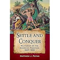Settle and Conquer: Militarism on the American Frontier, 1607-1890