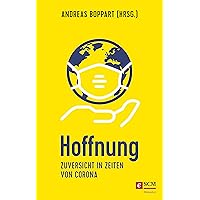 Hoffnung: Zuversicht in Zeiten von Corona (German Edition) Hoffnung: Zuversicht in Zeiten von Corona (German Edition) Kindle Hardcover