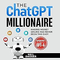 The ChatGPT Millionaire: Making Money Online Has Never Been This Easy (Updated for GPT-4) The ChatGPT Millionaire: Making Money Online Has Never Been This Easy (Updated for GPT-4) Paperback Audible Audiobook Hardcover