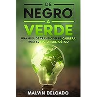 DE NEGRO A VERDE: Una Guía De Transición De Carrea Para El Sector Energético (Spanish Edition)