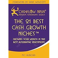The 21 Best Cash Growth Niches™: Growing Your Wealth In The Best Alternative Investments