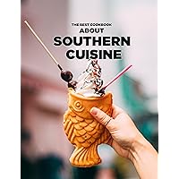 Southern Cookbook: The Best Cookbook About Southern Cuisine Southern Cookbook: The Best Cookbook About Southern Cuisine Kindle Paperback
