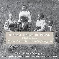 A Small Nation of People: W. E. B. Du Bois and African American Portraits of Progress A Small Nation of People: W. E. B. Du Bois and African American Portraits of Progress Paperback Kindle Hardcover