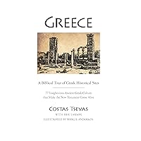 Greece: A Biblical Tour of Greek Historical Sites: 77 Insights into Ancient Greek Culture that Make the New Testament Come Alive