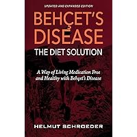 BEHҪET’S DISEASE/THE DIET SOLUTION: A Way of Living Medication Free and Healthy with Behҫet’s Disease BEHҪET’S DISEASE/THE DIET SOLUTION: A Way of Living Medication Free and Healthy with Behҫet’s Disease Kindle Paperback