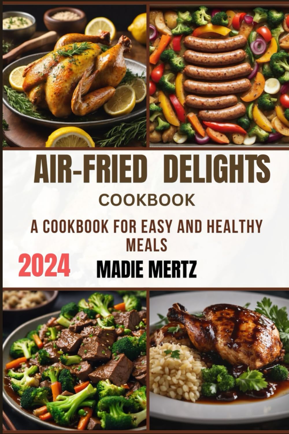 Air Fried Delights: A COOKBOOK FOR EASY AND HEALTHY MEALS