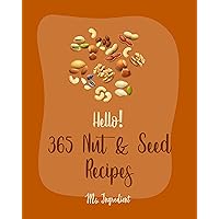 Hello! 365 Nut & Seed Recipes: Best Nut & Seed Cookbook Ever For Beginners [Cashew Cookbook, Pecan Cookbook, Flax Seed Cookbook, Almond Flour Recipes, ... Recipe, Macadamia Nut Recipes] [Book 1] Hello! 365 Nut & Seed Recipes: Best Nut & Seed Cookbook Ever For Beginners [Cashew Cookbook, Pecan Cookbook, Flax Seed Cookbook, Almond Flour Recipes, ... Recipe, Macadamia Nut Recipes] [Book 1] Kindle Paperback