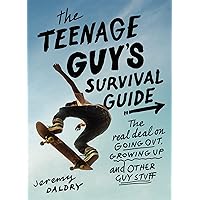 The Teenage Guy's Survival Guide: The Real Deal on Going Out, Growing Up, and Other Guy Stuff The Teenage Guy's Survival Guide: The Real Deal on Going Out, Growing Up, and Other Guy Stuff Paperback Kindle Hardcover