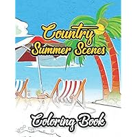 Country Summer Scenes Coloring Book: This Coloring Book is Featuring Country Summer Scenes for Stress Relief and Relaxation, Perfect Gift for Adults and kids who loves summer
