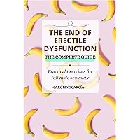 The End of Erectile Dysfunction: Practical exercises for full male sexuality (erectile dysfunction cure, therapy and natural remedies Book 1) The End of Erectile Dysfunction: Practical exercises for full male sexuality (erectile dysfunction cure, therapy and natural remedies Book 1) Kindle Paperback