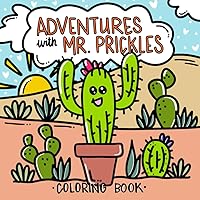 Adventures With Mr. Prickles- Coloring Book: Simple and bold designs for adults and children to color about a cactus taking different adventures. Adventures With Mr. Prickles- Coloring Book: Simple and bold designs for adults and children to color about a cactus taking different adventures. Paperback
