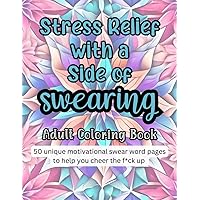 Stress Relief with a Side of Swearing: 50 unique motivational swear word pages to help you cheer the f*ck up Stress Relief with a Side of Swearing: 50 unique motivational swear word pages to help you cheer the f*ck up Paperback