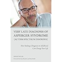 Very Late Diagnosis of Asperger Syndrome (Autism Spectrum Disorder) Very Late Diagnosis of Asperger Syndrome (Autism Spectrum Disorder) Paperback eTextbook
