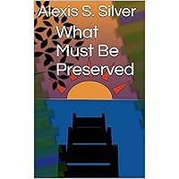 What Must Be Preserved What Must Be Preserved Kindle Paperback