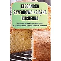 Elegancka Szyfonowa KsiĄŻka Kuchenna (Polish Edition) Elegancka Szyfonowa KsiĄŻka Kuchenna (Polish Edition) Paperback
