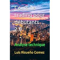 Cours de trading pour débutants 2.0: Analyse technique (French Edition)