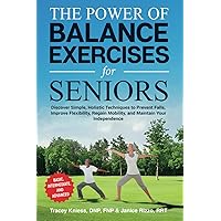 The Power of Balance Exercises for Seniors: Discover Simple, Holistic Techniques to Prevent Falls, Improve Flexibility, Regain Mobility, and Maintain Your Independence The Power of Balance Exercises for Seniors: Discover Simple, Holistic Techniques to Prevent Falls, Improve Flexibility, Regain Mobility, and Maintain Your Independence Paperback Kindle Hardcover