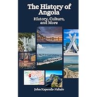 The History of Angola: History, Culture, and More The History of Angola: History, Culture, and More Paperback Kindle