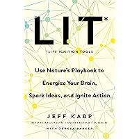 LIT: Life Ignition Tools: Use Nature's Playbook to Energize Your Brain, Spark Ideas, and Ignite Action LIT: Life Ignition Tools: Use Nature's Playbook to Energize Your Brain, Spark Ideas, and Ignite Action Hardcover Audible Audiobook Kindle Paperback Audio CD