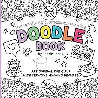 Doodle Book: Art Journal For Girls With Fun Doodling Activities And Creative Drawing Prompts To Spark Creativity.