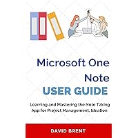 Microsoft One Note User Guide: Learning and Mastering the Note-Taking App for Organization Workflow, Creativity. Project Management, Ideation Microsoft One Note User Guide: Learning and Mastering the Note-Taking App for Organization Workflow, Creativity. Project Management, Ideation Kindle Paperback