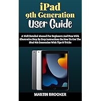 iPad 9th Generation User Guide: A Well Detailed Manual For Beginners And Seniors With Illustrative Step By Step Instructions On How To Use The (10.2) iPad 9 with Tips And Tricks For iPadOS 15 iPad 9th Generation User Guide: A Well Detailed Manual For Beginners And Seniors With Illustrative Step By Step Instructions On How To Use The (10.2) iPad 9 with Tips And Tricks For iPadOS 15 Kindle Paperback