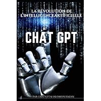 Chat GPT La Révolution de l'Intelligence Artificielle (French Edition) Chat GPT La Révolution de l'Intelligence Artificielle (French Edition) Paperback Kindle