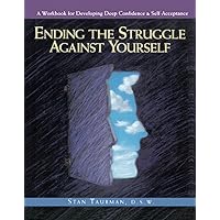 Ending the Struggle Against Yourself: A Workbook for Developing Deep Confidence and Self-Acceptance Ending the Struggle Against Yourself: A Workbook for Developing Deep Confidence and Self-Acceptance Paperback