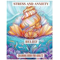 Stress Relief: Coloring book for adults, anxiety relief, patterns, sea, spirals and more, all for relaxation