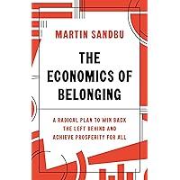 The Economics of Belonging: A Radical Plan to Win Back the Left Behind and Achieve Prosperity for All The Economics of Belonging: A Radical Plan to Win Back the Left Behind and Achieve Prosperity for All Hardcover Kindle Audible Audiobook Paperback