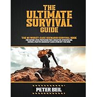The Ultimate Survival Guide: The #1 Worst-Case Scenario Survival book for saving lives, preparing for a disaster, stockpiling, having a pantry, Bushcraft, and living off the grid