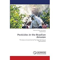 Pesticides in the Brazilian Amazon: The toxic environmental heritage for future generations