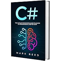C#: The Ultimate Beginners Guide to Learn C# Programming Step-by-Step (Computer Programming) C#: The Ultimate Beginners Guide to Learn C# Programming Step-by-Step (Computer Programming) Kindle Paperback