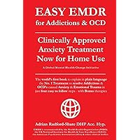 EASY EMDR for ADDICTIONS & OCD's: The World’s No.1 Clinically Approved Anxiety Treatment to resolve Addictions & OCD’s is now available for Home Use ... steps (EASY EMDR for EVERYONE EVERYWHERE) EASY EMDR for ADDICTIONS & OCD's: The World’s No.1 Clinically Approved Anxiety Treatment to resolve Addictions & OCD’s is now available for Home Use ... steps (EASY EMDR for EVERYONE EVERYWHERE) Paperback Kindle