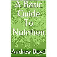 A Basic Guide To Nutrition (My Food Safety Series)