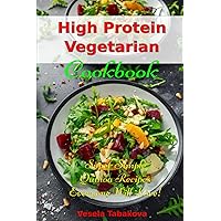 High Protein Vegetarian Cookbook: Super Simple Quinoa Recipes Everyone Will Love! (Plant-Based Recipes For Everyday)
