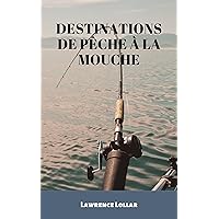 Destinations De Pêche À La Mouche: (Fly Fishing Destination) (French Edition)