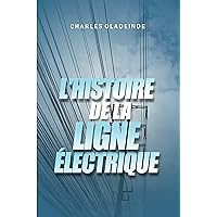 L'HISTOIRE DE LA LIGNE ÉLECTRIQUE (French Edition) L'HISTOIRE DE LA LIGNE ÉLECTRIQUE (French Edition) Kindle Paperback