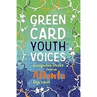 Green Card Youth Voices: Immigration Stories from an Atlanta High School Green Card Youth Voices: Immigration Stories from an Atlanta High School Kindle Paperback