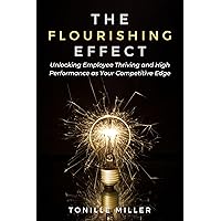 The Flourishing Effect: Unlocking Employee Thriving and High Performance as Your Competitive Edge The Flourishing Effect: Unlocking Employee Thriving and High Performance as Your Competitive Edge Kindle Paperback