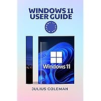 WINDOWS 11 USER GUIDE: Complete Step-by-Step Manual, Tips and Tricks for Beginners to Professionally Master Windows 11 WINDOWS 11 USER GUIDE: Complete Step-by-Step Manual, Tips and Tricks for Beginners to Professionally Master Windows 11 Kindle Paperback