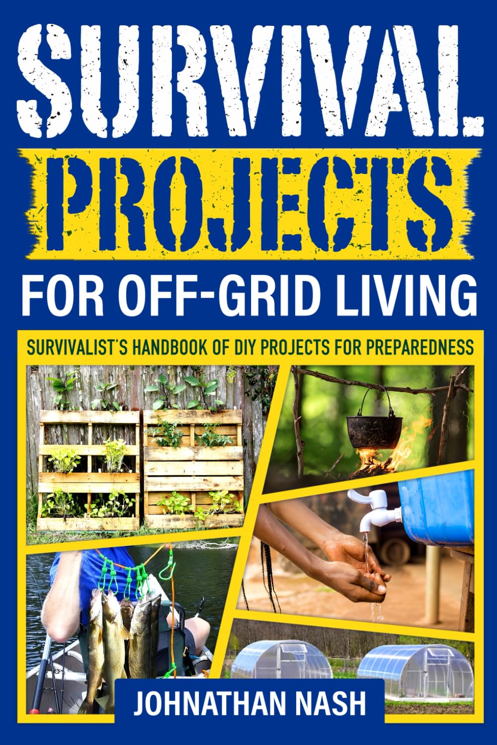 Survival Projects for Off-Grid Living: Survivalist's Handbook of DIY Projects for Preparedness
