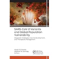 SARS-CoV-2 Variants and Global Population Vulnerability: Diagnostic Strategies, Vaccine Development, and Therapeutic Management SARS-CoV-2 Variants and Global Population Vulnerability: Diagnostic Strategies, Vaccine Development, and Therapeutic Management Kindle Hardcover