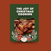 The Joy of Christmas Cooking: Top 30 most delicious Christmas recipes (Cookbook Book 1) The Joy of Christmas Cooking: Top 30 most delicious Christmas recipes (Cookbook Book 1) Kindle Paperback