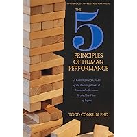 The 5 Principles of Human Performance: A contemporary updateof the building blocks of Human Performance for the new view of safety The 5 Principles of Human Performance: A contemporary updateof the building blocks of Human Performance for the new view of safety Paperback