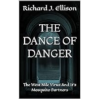 THE DANCE OF DANGER: The West Nile Virus And It’s Mosquito Partners THE DANCE OF DANGER: The West Nile Virus And It’s Mosquito Partners Kindle Paperback