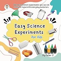 Easy Science Experiments for Kids: 22 experiments you can do at home with everyday materials (I want to know...) Easy Science Experiments for Kids: 22 experiments you can do at home with everyday materials (I want to know...) Kindle Paperback