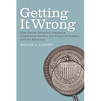 Getting it Wrong: How Faulty Monetary Statistics Undermine the Fed, the Financial System, and the Economy (Mit Press) Getting it Wrong: How Faulty Monetary Statistics Undermine the Fed, the Financial System, and the Economy (Mit Press) Paperback Kindle