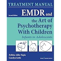 EMDR and the Art of Psychotherapy with Children: Infants to Adolescents Treatment Manual, Second Edition: Infants to Adolescents Treatment Manual EMDR and the Art of Psychotherapy with Children: Infants to Adolescents Treatment Manual, Second Edition: Infants to Adolescents Treatment Manual Paperback Kindle
